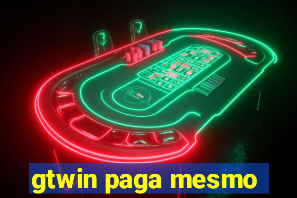 gtwin paga mesmo